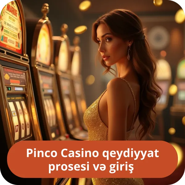 Pinco Casino qeydiyyat prosesi və giriş